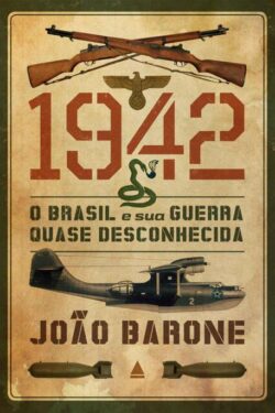 Download livro 1942 O Brasil e sua Guerra Quase Desconhecida Joao Barone em Epub mobi e PDF2