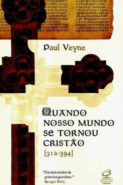 Download livro Quando o nosso mundo se tornou cristao Paul Veyne em Epub mobi e PDF1