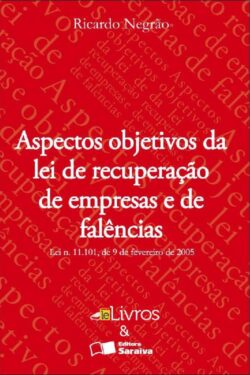 Aspectos Objetivos da Lei de Recuperação de Empresas e de Falências – 4ª Ed. 2010 – Ricardo Negrão