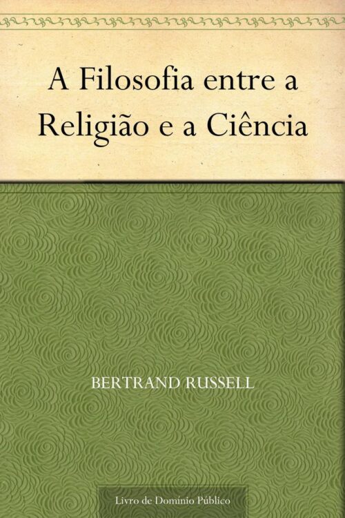 Download A Filosofia entre a Religiao e a Ciencia Bertrand Russell em ePUB mobi e PDF