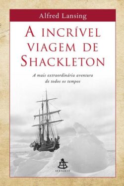 A Incrível Viagem De Shackleton – Alfred Lansing