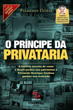 O Príncipe da Privataria – Palmério Dória