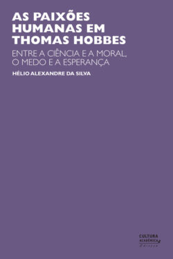 Download As Paixões Humanas em Thomas Hobbes Entre a Ciencia e a Moral O Medo e a Esperança Hélio Alexandre da Silva em ePUB mobi e PDF