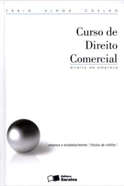 Curso de Direito Comercial – Vol 1 – Direito de Empresa – Fábio Ulhoa Coelho