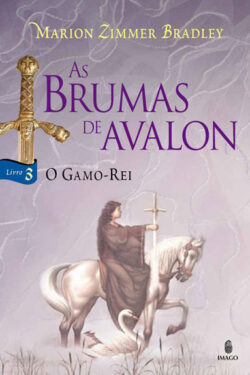 Download O Gamo Rei As Brumas De Avalon vol 3 Marion Zimmer Bradley em ePUB mobi e PDF