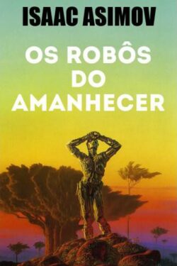 Download Os Robos do Amanhecer Robos Vol 6 Isaac Asimov em e PUB mobi e PDF