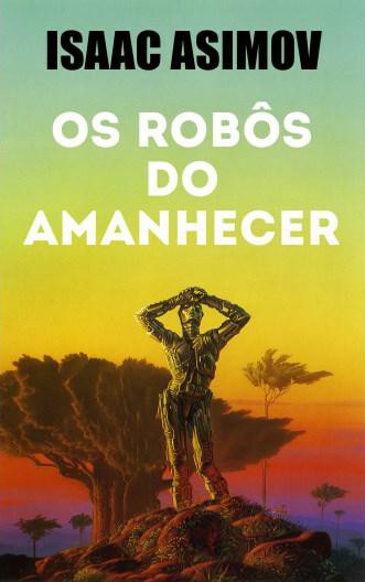 Download Os Robos do Amanhecer Robos Vol 6 Isaac Asimov em e PUB mobi e PDF