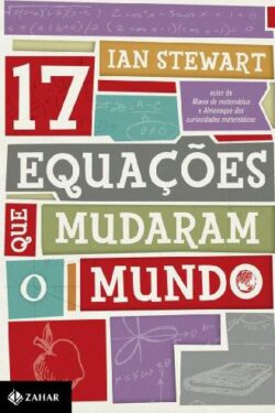 17 Equações Que Mudaram o Mundo – Ian Stewart