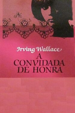 Download A Convidada de Honra Irving Wallace epub mobi e pdf