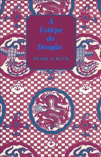 Download A Estirpe do Dragao Pearl S. Buck epub mobi e pdf