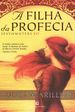 Download A Filha da Profecia Trilogia Sevenwaters Vol 3 Juliet Marillier em ePUB mobi e PDF