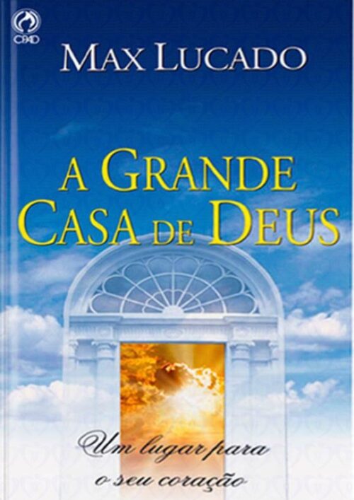 Download A Grande Casa De Deus Um lugar Para o Seu Coração Max Lucado em ePUB mobi e PDF