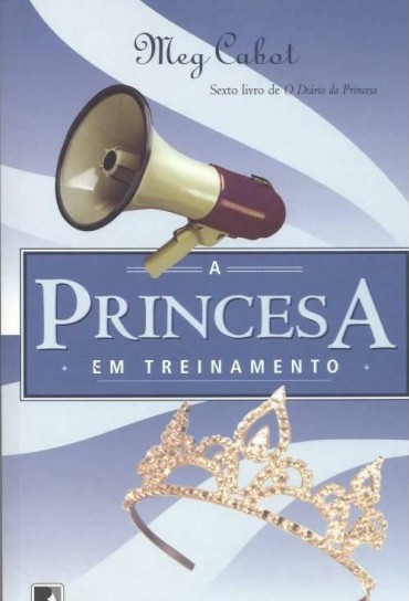 Download A Princesa Em Treinamento O Diario Da Princesa Vol 6 Meg Cabot em ePUB mobi e PDF