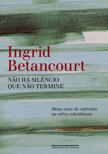 Download Nao Ha Silencio Que Nao Termine Ingrid Betancourt em ePUB mobi e PDF1