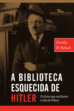 Download A Biblioteca Esquecida De Hitler Os Livros Que Moldaram Sua Vida Timothy W. Ryback em ePUB mobi e PDF