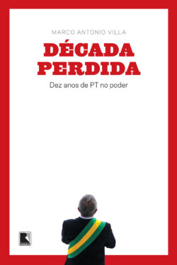 Download A Decada Perdida Dez Anos De PT No Poder Marco Antonio Villa em ePUB mobi e PDF