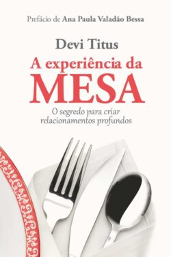 Download A Experiencia Da Mesa O Segredo Para Criar Relacionamentos Profundos Devi Titus em ePUB mobi e PDF