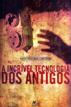 Download A Incrivel Tecnologia Dos Antigos David Hatcher Childress em ePUB mobi e PDF