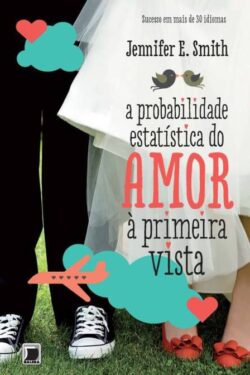 Download A Probabilidade Estatística do Amor A Primeira Vista Jennifer E. Smith em epub mobi e pdf