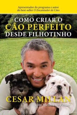 Download Como Criar o Cao Perfeito Desde Filhotinho Cesar Millan em ePUB mobi e PDF