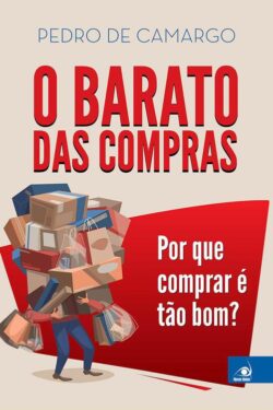 Download O Barato das Compras e Curiosidades do Comportamento Humano Por que comprar é tao bom Pedro de Camargo em ePUB mobi e PDF