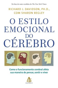 O Estilo Emocional do Crebro –  Como o Funcionamento Cerebral Afeta sua Maneira de Pensar, Sentir e Viver – Richard J.