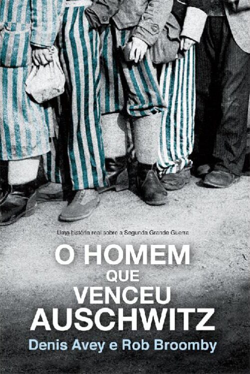 Download O Homem Que Venceu Auschwitz Denis Avey em ePUB mobi e PDF