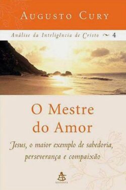 Download O Mestre do Amor Análise da Inteligencia de Cristo Vol 4 Augusto Cury em ePUB mobi e PDF