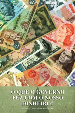 Download O Que o Governo Fez com o Nosso Dinheiro Murray N. Rothbard em ePUB mobi e PDF