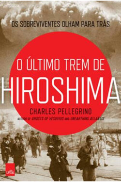 Download O Ultimo Trem de Hiroshima Charles Pellegrino em ePUB mobi e PDF