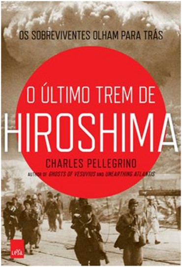 Download O Ultimo Trem de Hiroshima Charles Pellegrino em ePUB mobi e PDF