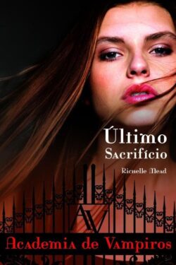 Download Ultimo Sacrificio Academia de Vampiros Vol.6 Richelle Mead em epub mobi e pdf