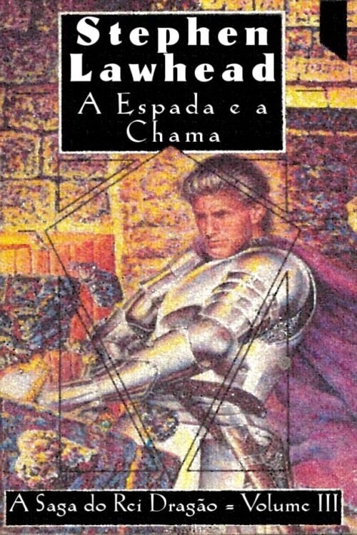 Download A Espada e a Chama A Saga do Rei Dragao Vol 3 Stephen Lawhead em ePUB mobi e pdf