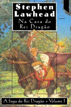 Download Na Casa do Rei Dragao A Saga do Rei Dragao Vol 1 Stephen Lawhead em ePUB mobi e pdf