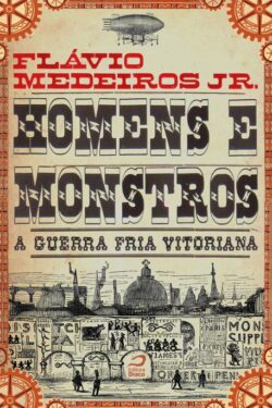 Download Homens e Monstros A Guerra Fria Vitoriana Flávio Jr. Medeiros em ePUB mobi e pdf