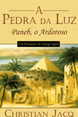 Download Paneb O Ardoroso Pedra da Luz Vol 3 Christian Jacq em ePUB mobi e pdf