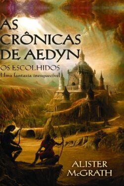 Download Os Escolhidos As Cronicas de Aedyn Vol 1 Alister McGrath em ePUB mobi e pdf