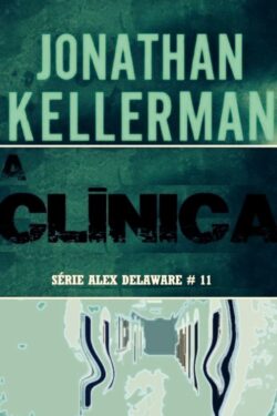 Download A Clinica Alex Delaware Vol 11 Jonathan Kellerman em ePUB mobi e pdf