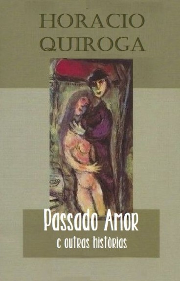 Baixar Livro Passado Amor e Outras Historias Horacio Quiroga em ePUB mobi e PDF