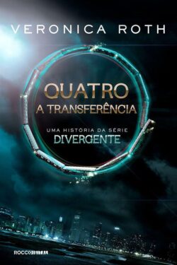 Baixar Livro Quatro A Transferencia Uma historia da serie Divergente Vol 1 Veronica Roth em ePUB mobi e PDF