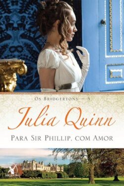 Baixar Livro Para Sir Phillip Com Amor Os Bridgertons Vol 5 Julia Quinn em Pdf mobi e epub