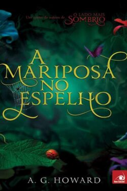 Baixar Livro A Mariposa no Espelho Splintered Vol 2 A G Howard em PDF ePub e Mobi