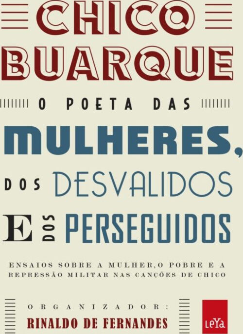 Baixar Livro Chico Buarque o Poeta das Mulheres dos Desvalidos e dos Perseguidos Rinaldo Fernandes em PDF ePub e Mobi