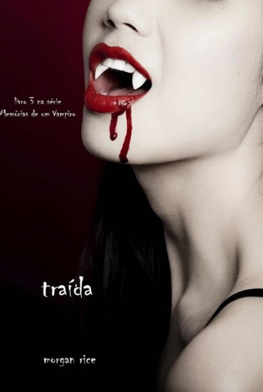 Baixar Livro Traida Memorias de um Vampiro Vol 3 Morgan Rice Em PDF ePub e Mobi