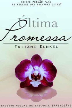 Baixar Livro Ultima Promessa Irrevogavel Vol 3 Tatiane Dunkel em PDF ePub e Mobi