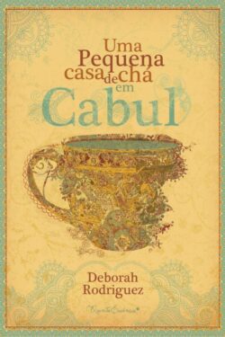 Baixar Livro Uma pequena casa de cha em Cabul Deborah Rodriguez em PDF ePub e Mobi