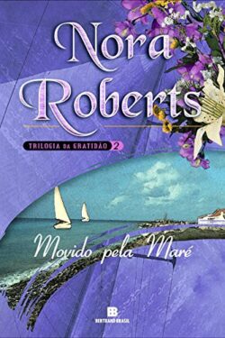 Baixar Livro Movido Pela Mare Trilogia da Gratidao Vol 2 Nora Roberts em PDF ePub e Mobi ou ler online