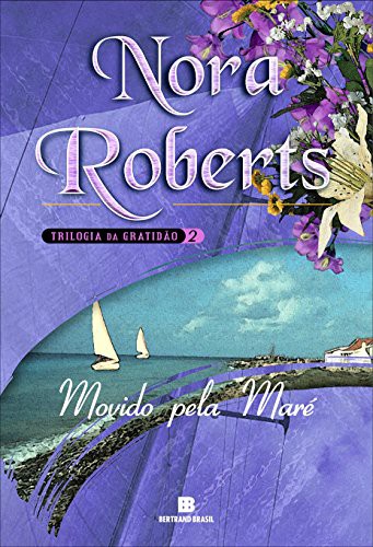 Baixar Livro Movido Pela Mare Trilogia da Gratidao Vol 2 Nora Roberts em PDF ePub e Mobi ou ler online