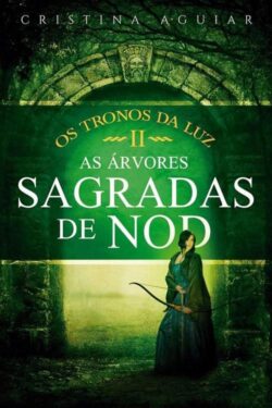 Baixar Livro As arvores Sagradas de Nod Saga Os Tronos da Luz Vol 02 Cristina Aguiar em PDF ePub e Mobi ou ler online