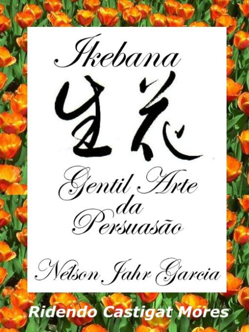 Baixar Livro Ikebana Gentil Arte da Persuasão – Nelson Jahr Garcia em PDF ePub e Mobi ou ler online